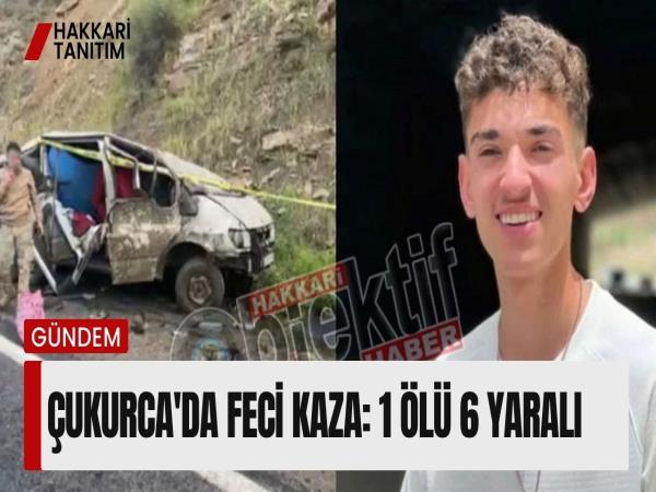 Çukurca'da feci kaza: 1 ölü 6 yaralı