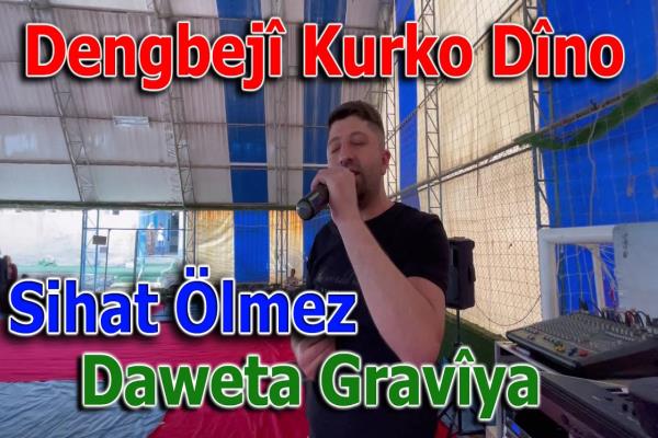 Sihat Ölmez - Kurko Dîno 💐 [ 2022 © ] DENGBÊJÎ - DAWETA GRAVÎYA