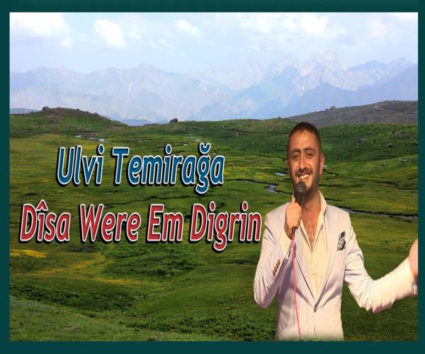 Ulvi Temirağa / Dîsa Were Em Digrin [ 2022 © ]