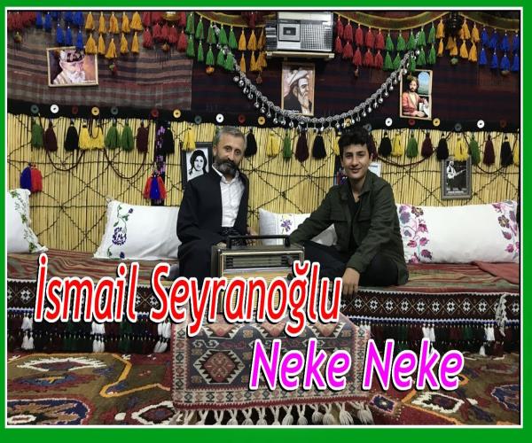 İsmail Seyranoğlu / Neke Neke [ 2022 © ]