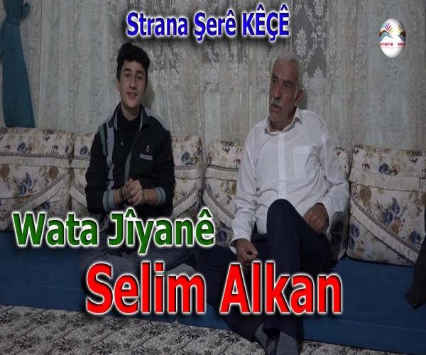 Wata Jîyanê - Selim Alkan (Gundê Peyanisê)[ 2022 © ]