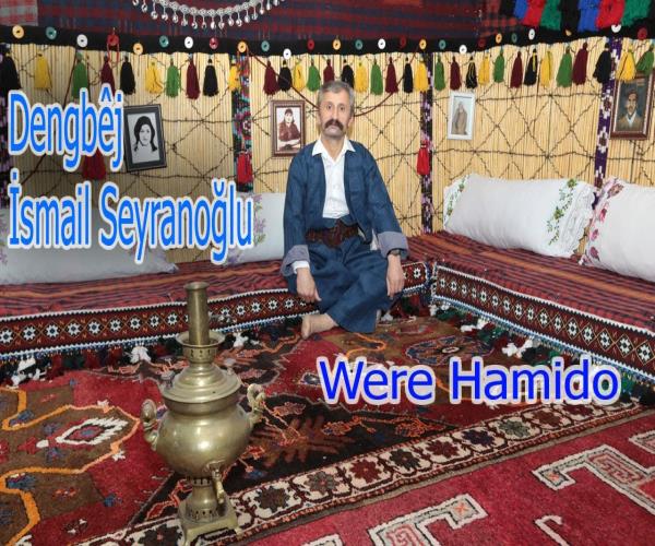 Dengbêj İsmail Seyranoğlu Were Hamido