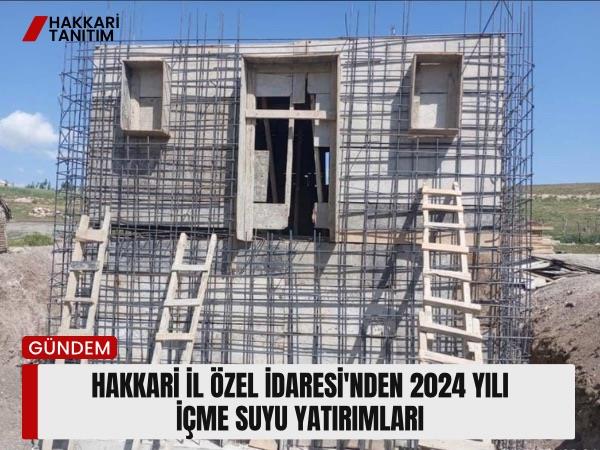 Hakkari İl Özel İdaresi'nden 2024 Yılı İçme Suyu Yatırımları